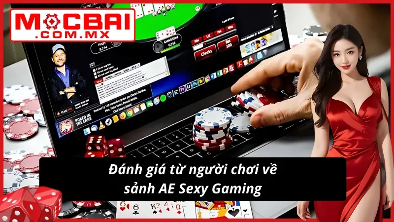 Khám Phá AE Sexy Gaming Mocbai Đẳng Cấp Chất Lượng Số Một 5 Những đánh giá tích cực của người chơi về AE Sexy Gaming
