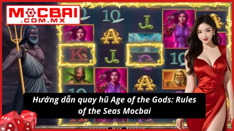 Age Of The Gods: Ruler Of The Seas Mocbai Sập Hũ Liên Hồi 5 Bí quyết chọn dòng quay hũ Age of the Gods: Rule of the Seas cực chuẩn