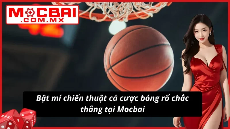 Bóng Rổ Mocbai - Điểm Đến Lý Tưởng Dành Cho Khách Hàng 6 Bật mí chiến thuật cá cược bóng rổ siêu chuẩn