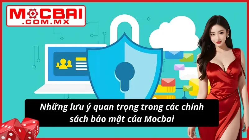 Chính Sách Bảo Mật Mocbai Giúp Tài Khoản Trở Nên An Toàn 4 03 lưu ý quan trọng về chính sách bảo mật giúp người dùng đảm bảo quyền lợi