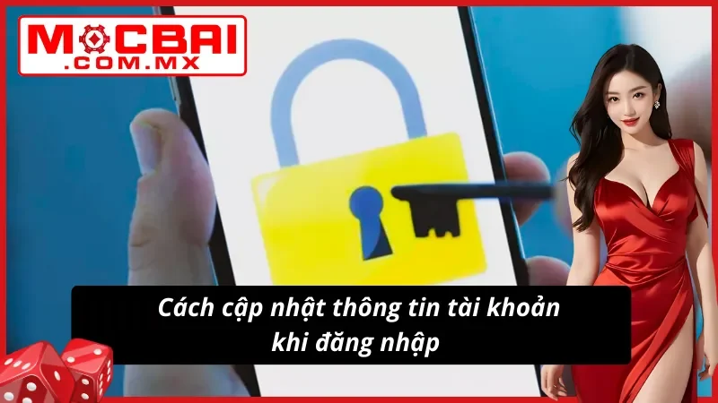 Đăng nhập Mocbai - Bước vào thế giới giải trí đổi thưởng siêu hot 4 Cách cập nhật cho tài khoản khi đăng nhập