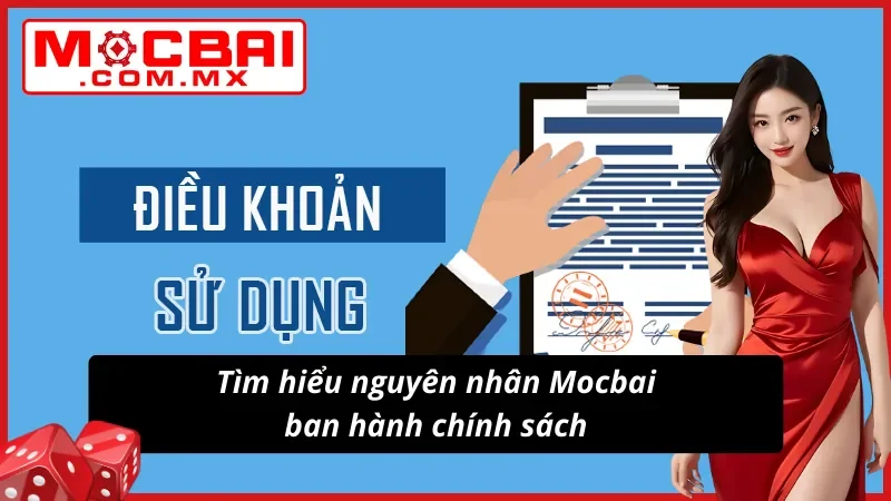 Điều Khoản Và Điều Kiện Mocbai - Trọn Bộ Quy Định Quan Trọng 2 Lý do ban hành quy định điều khoản và điều kiện