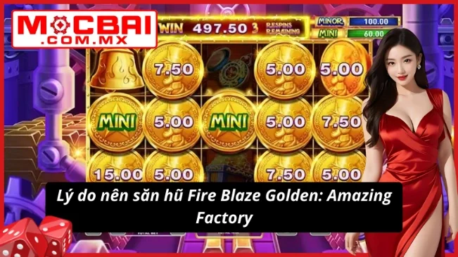 Fire Blaze Golden: Amazing Factory Mocbai Siêu Phẩm Nổ Hũ 3 Trải nghiệm sành điệu cùng Fire Blaze Golden: Amazing Factory
