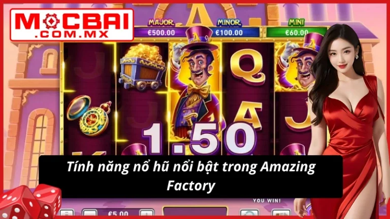 Fire Blaze Golden: Amazing Factory Mocbai Siêu Phẩm Nổ Hũ 4 Cơ chế đặc biệt trong nổ hũ Fire Blaze Golden: Amazing Factory