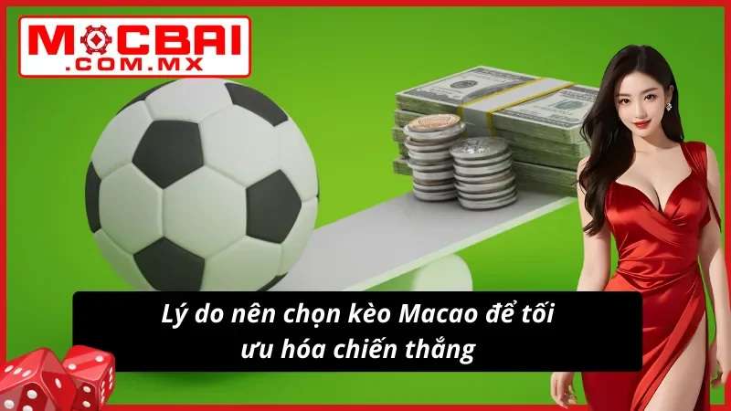 Kèo Macao Mocbai - Cách Lật Ngược Tình Thế Như Dân Chuyên 4 Tối ưu hóa cơ hội thắng kèo Macao với ưu điểm vượt trội