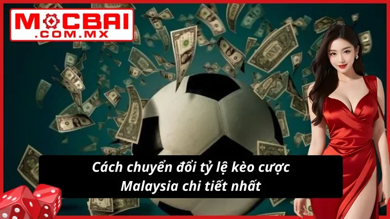 Kèo Malaysia Mocbai- Bật Mí Bí Quyết Bắt Kèo Tỷ Lệ Thắng Cao 4 Chi tiết cách thức chuyển đổi kèo Malaysia