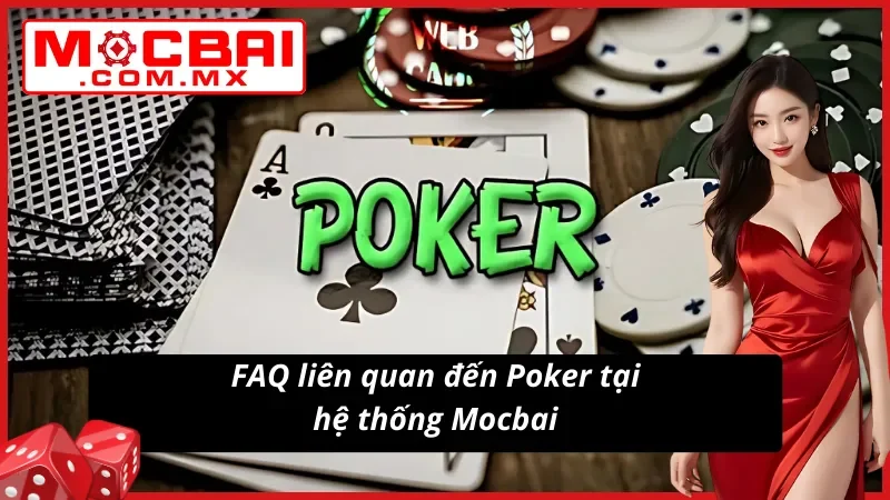 Poker Mocbai Với Vô Vàn Chiến Thuật Tại Sòng Live Casino 5 Những câu hỏi thường xuất hiện khi tham gia Poker mocbai của người chơi