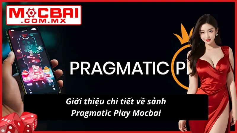 Pragmatic Play Mocbai - Sảnh Game Giải Trí Đẳng Cấp 2025 2 Khái quát về sảnh Pragmatic Play tại Mocbai