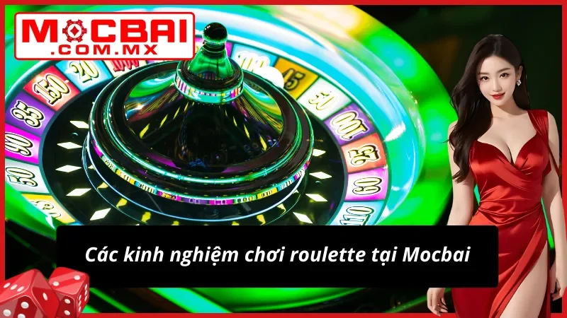 Roulette Mocbai Tại Live Casino Với Quy Luật Khó Đoán 6 03 kinh nghiệm chơi Roulette mocbai các cao thủ thường áp dụng nhất hiện nay