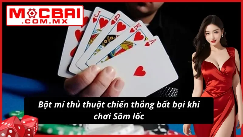 Sâm Lốc Mocbai - Tận Hưởng Tỷ Lệ Trả Thưởng Đỉnh Cao 4 Những mẹo chơi Sâm lốc thắng lớn