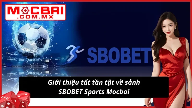 SBOBET Sports Mocbai - Sảnh Thể Thao Hot Nhất Mọi Thời Đại 2 Giới thiệu tất tần tật về sảnh SBOBET Sports