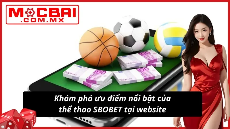 SBOBET Sports Mocbai - Sảnh Thể Thao Hot Nhất Mọi Thời Đại 3 Khám phá ưu điểm nổi bật của SBOBET Sports