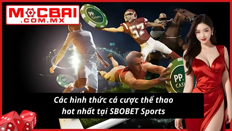 SBOBET Sports Mocbai - Sảnh Thể Thao Hot Nhất Mọi Thời Đại 4 Các hình thức cá độ thể thao hot nhất tại SBOBET Sports