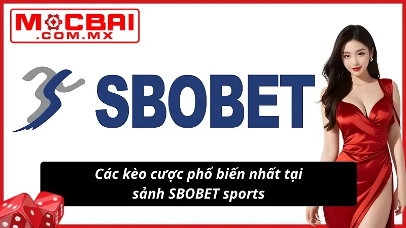 SBOBET Sports Mocbai - Sảnh Thể Thao Hot Nhất Mọi Thời Đại 6 Các kèo cược phổ biến tại sảnh SBOBET sports