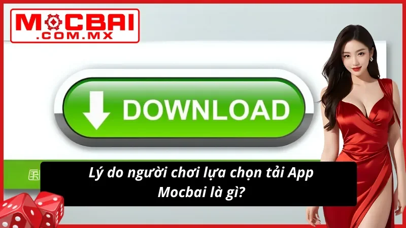 Tải App Mocbai - Tải Thành Công Chỉ Với 2 Phút Thao Tác 3 Ưu điểm vượt trội và thành viên tải app đông đảo
