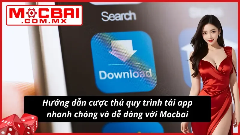 Tải App Mocbai - Tải Thành Công Chỉ Với 2 Phút Thao Tác 5 Tải app nhanh chóng và tiện lợi với hệ điều hành Android, iOS