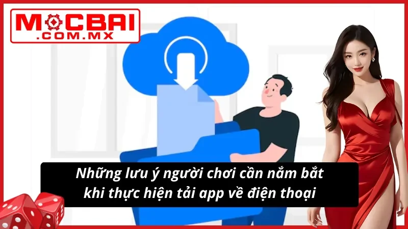 Tải App Mocbai - Tải Thành Công Chỉ Với 2 Phút Thao Tác 6 Lưu ý quan trọng giúp tải app và sử dụng mượt mà