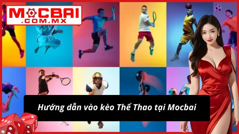 Thể Thao Mocbai – Trải Nghiệm Bet Kèo Hấp Dẫn Và An Toàn 7 Trải nghiệm cược Thể Thao đơn giản cho người mới