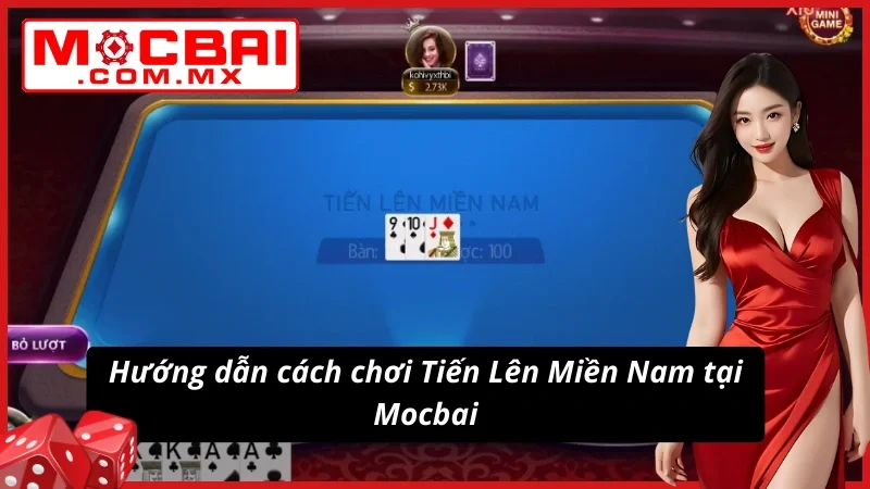 Tiến Lên Miền Nam Mocbai - Game Bài Đẳng Cấp Và Thú Vị Nhất 5 Hướng dẫn cách chơi Tiến Lên Miền Nam tại website
