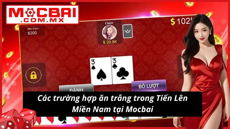 Tiến Lên Miền Nam Mocbai - Game Bài Đẳng Cấp Và Thú Vị Nhất 6 4 trường hợp ăn trắng trong Tiến Lên Miền Nam