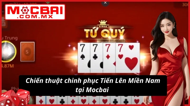 Tiến Lên Miền Nam Mocbai - Game Bài Đẳng Cấp Và Thú Vị Nhất 7 Chiến thuật chinh phục Tiến Lên Miền Nam tại website