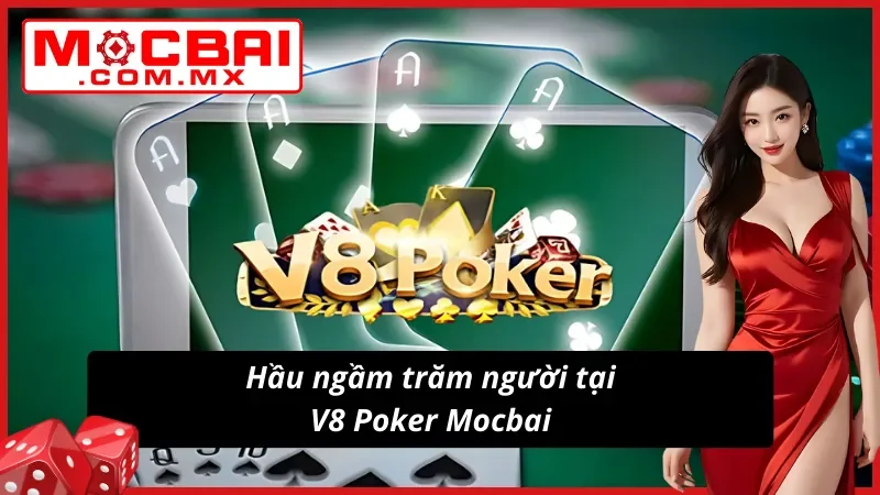 V8 Poker Mocbai Là Lựa Chọn Số 1 Cho Anh Em Đam Mê Bài Bạc 3 “Hầu ngầm trăm người” tại sảnh Đại sứ V8 Poker