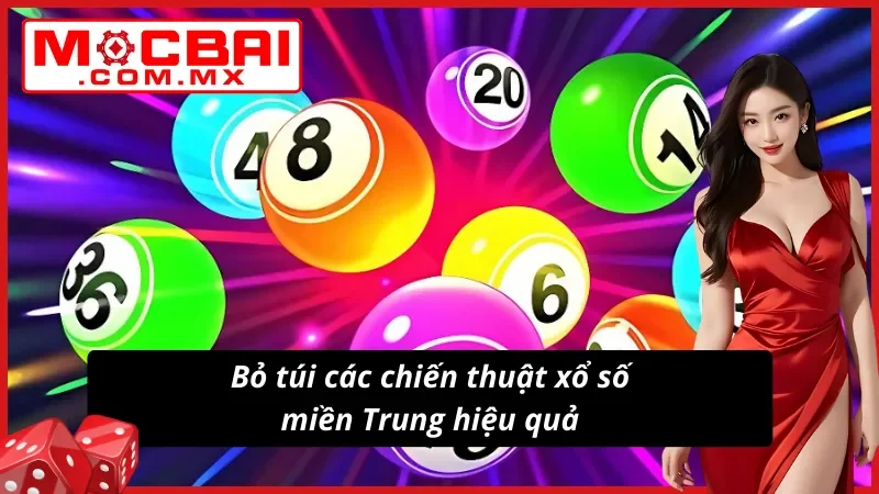 Xổ Số Miền Trung Mocbai - Cơ Hội Làm Giàu Nhanh Chóng 5 Những chiến thuật tham gia xổ số miền Trung